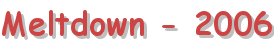 Meltdown - 2006